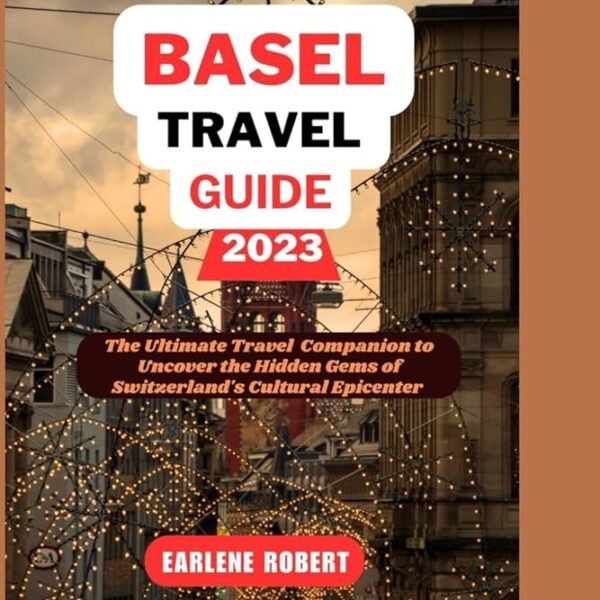 Exploring Basel: A Guide to the Attractions and Hidden Gems in Basel-Stadt